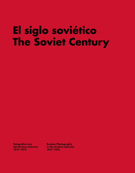 EL SIGLO SOVIÉTICO: Fotografía rusa del Archivo Lafuente (1917-1972)