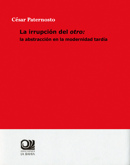 LA IRRUPCIÓN DEL OTRO: la abstracción en la modernidad tardía