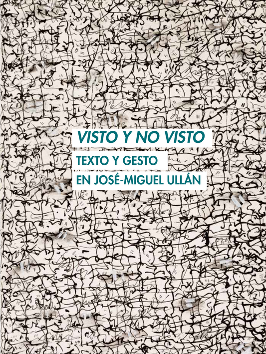 VISTO Y NO VISTO: Texto y gesto en José-Miguel Ullán